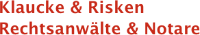 Klaucke & Risken 
Rechtsanwälte & Notare